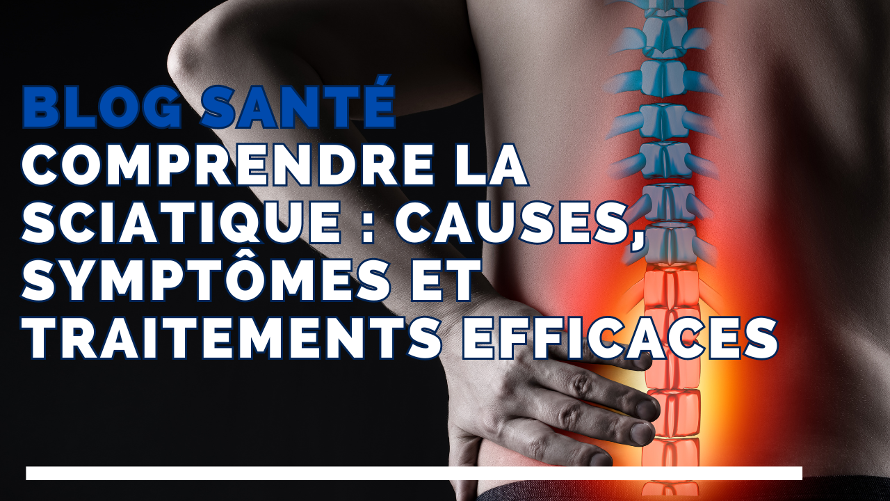 Comprendre la sciatique : causes, symptômes et traitements efficaces